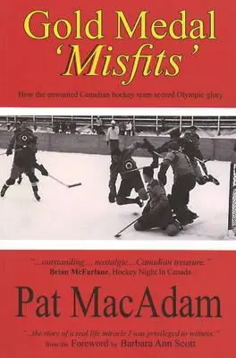 Medalla de oro para los «inadaptados»: Cómo el indeseado equipo de hockey canadiense alcanzó la gloria olímpica (Historia del hockey) - Gold Medal 'Misfits': How the Unwanted Canadian Hockey Team Scored Olympic Glory (Hockey History)