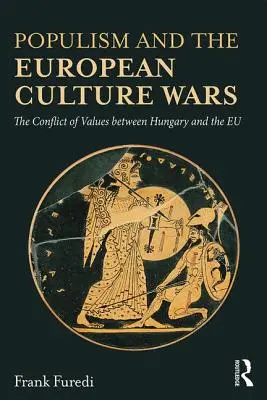 El populismo y las guerras culturales europeas: el conflicto de valores entre Hungría y la UE - Populism and the European Culture Wars: The Conflict of Values Between Hungary and the Eu