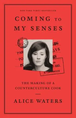 Recobro el sentido: La formación de un cocinero de la contracultura - Coming to My Senses: The Making of a Counterculture Cook