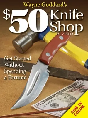 La tienda de cuchillos de 50 dólares de Wayne Goddard, revisada - Wayne Goddard's $50 Knife Shop, Revised