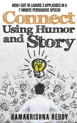 Conectar usando el humor y la historia: Cómo Conseguí 18 Risas 3 Aplausos en un Discurso Persuasivo de 7 Minutos - Connect Using Humor and Story: How I Got 18 Laughs 3 Applauses in a 7 Minute Persuasive Speech