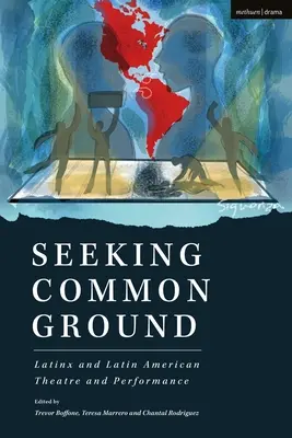 Buscando un terreno común: Latinx and Latin American Theatre and Performance - Seeking Common Ground: Latinx and Latin American Theatre and Performance