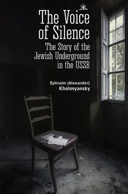 La voz del silencio: La historia de la clandestinidad judía en la URSS - The Voice of Silence: The Story of the Jewish Underground in the USSR