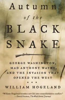 El otoño de la serpiente negra: George Washington, el loco Anthony Wayne y la invasión que abrió el Oeste - Autumn of the Black Snake: George Washington, Mad Anthony Wayne, and the Invasion That Opened the West