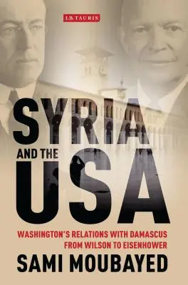 Siria y Estados Unidos: las relaciones de Washington con Damasco de Wilson a Eisenhower - Syria and the USA: Washington's Relations with Damascus from Wilson to Eisenhower