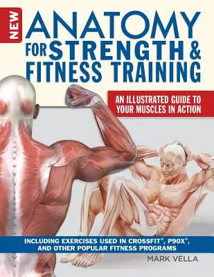 Nueva anatomía para el entrenamiento de fuerza y fitness: Una Guía Ilustrada de Tus Músculos en Acción Incluyendo Ejercicios Usados en Crossfit(r), P90x(r), y Otros - New Anatomy for Strength & Fitness Training: An Illustrated Guide to Your Muscles in Action Including Exercises Used in Crossfit(r), P90x(r), and Othe