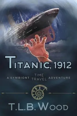 Titanic, 1912 (Serie Aventuras Simbiontes en el Tiempo, Libro 5): Aventura de viajes en el tiempo para jóvenes adultos - Titanic, 1912 (The Symbiont Time Travel Adventures Series, Book 5): Young Adult Time Travel Adventure