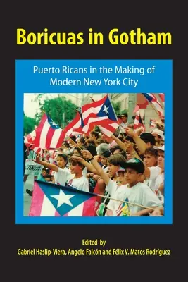 Boricuas en Gotham: Puerto Ricans in the Making of Modern New York City (Los puertorriqueños en la creación de la ciudad moderna de Nueva York) - Boricuas in Gotham: Puerto Ricans in the Making of Modern New York City