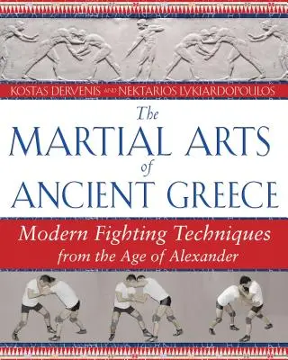 Las artes marciales de la antigua Grecia: Técnicas modernas de lucha de la época de Alejandro - The Martial Arts of Ancient Greece: Modern Fighting Techniques from the Age of Alexander