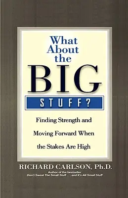 ¿Qué pasa con las cosas importantes? Cómo encontrar la fuerza y seguir adelante cuando hay mucho en juego - What about the Big Stuff?: Finding Strength and Moving Forward When the Stakes Are High