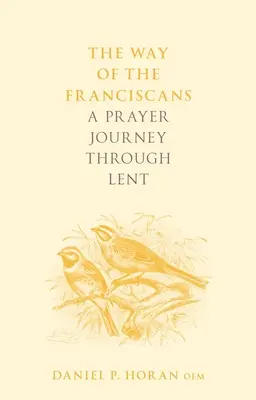 El camino de los franciscanos: Un viaje de oración a través de la Cuaresma - The Way of the Franciscans: A Prayer Journey through Lent