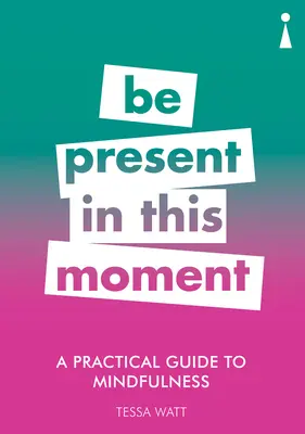 Guía práctica de la atención plena: Estar presente en este momento - A Practical Guide to Mindfulness: Be Present in This Moment
