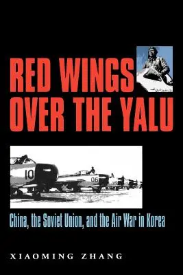 Alas rojas sobre el Yalu: China, la Unión Soviética y la guerra aérea en Corea - Red Wings Over the Yalu: China, the Soviet Union, and the Air War in Korea