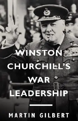 El liderazgo bélico de Winston Churchill - Winston Churchill's War Leadership