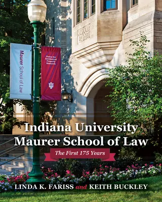 Facultad de Derecho Maurer de la Universidad de Indiana: Los primeros 175 años - Indiana University Maurer School of Law: The First 175 Years