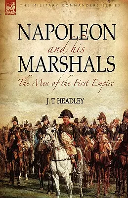 Napoleón y sus mariscales: los hombres del Primer Imperio - Napoleon and His Marshals: the Men of the First Empire