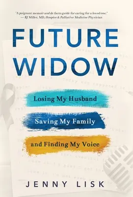 Futura viuda: Perder a mi marido, salvar a mi familia y encontrar mi voz - Future Widow: Losing My Husband, Saving My Family, and Finding My Voice