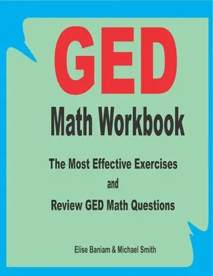 GED Math Workbook: Los Ejercicios más Efectivos y Preguntas de Repaso de Matemáticas para el GED - GED Math Workbook: The Most Effective Exercises and Review GED Math Questions