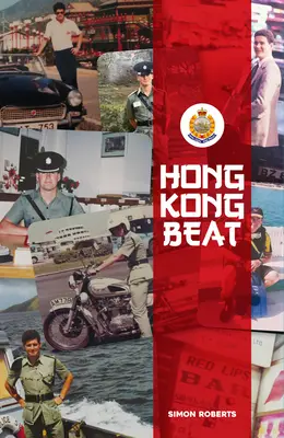 Hong Kong Beat: Historias reales de uno de los últimos policías británicos del Hong Kong colonial - Hong Kong Beat: True Stories from One of the Last British Police Officers in Colonial Hong Kong