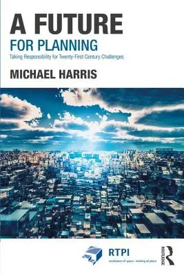 Un futuro para planificar: Asumir la responsabilidad de los retos del siglo XXI - A Future for Planning: Taking Responsibility for Twenty-First Century Challenges