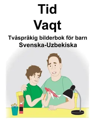 Sueco-Uzbeko Time/Vaqt Libro ilustrado bilingüe para niños - Svenska-Uzbekiska Tid/Vaqt Tvsprkig bilderbok fr barn