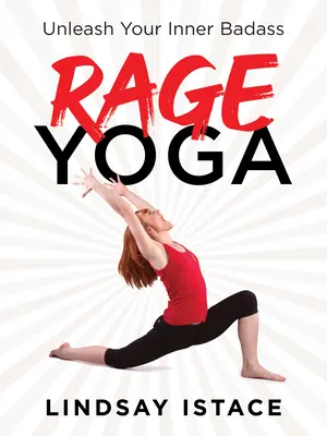Yoga de la rabia: Desata tu malote interior - Rage Yoga: Unleash Your Inner Badass
