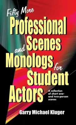 Cincuenta escenas y monólogos profesionales más para estudiantes de interpretación: Colección de escenas cortas de una y dos personas - Fifty More Professional Scenes and Monologs for Student Actors: A Collection of Short One-And Two-Person Scenes