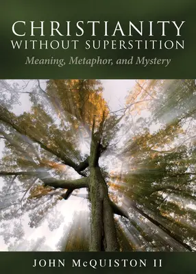 Cristianismo sin superstición: Significado, metáfora y misterio - Christianity Without Superstition: Meaning, Metaphor, and Mystery