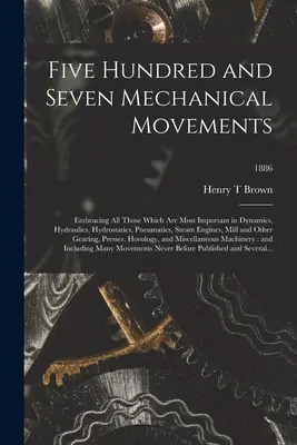 Quinientos siete movimientos mecánicos: Con notas sobre una estancia en la isla de Zanzíbar, a las que se adjunta una breve historia de la pesca de ballenas. - Five Hundred and Seven Mechanical Movements: Embracing All Those Which Are Most Important in Dynamics, Hydraulics, Hydrostatics, Pneumatics, Steam Eng