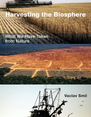 Cosechar la biosfera: Lo que hemos tomado de la naturaleza - Harvesting the Biosphere: What We Have Taken from Nature