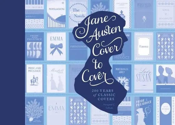 Jane Austen de principio a fin: 200 años de portadas de libros clásicos - Jane Austen Cover to Cover: 200 Years of Classic Book Covers