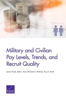 Niveles salariales, tendencias y calidad de los reclutas militares y civiles - Military and Civilian Pay Levels, Trends, and Recruit Quality