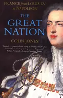 Gran nación: Francia de Luis XV a Napoleón - La nueva historia de Francia en Penguin - Great Nation: France from Louis XV to Napoleon - The New Penguin History of France