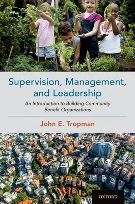 Supervisión, gestión y liderazgo: Introducción a la creación de organizaciones en beneficio de la comunidad - Supervision, Management, and Leadership: An Introduction to Building Community Benefit Organizations