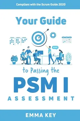 Su Guía para Aprobar la Evaluación PSM I: Conforme a la Guía Scrum 2020 - Your Guide to Passing the PSM I Assessment: Compliant with the Scrum Guide 2020
