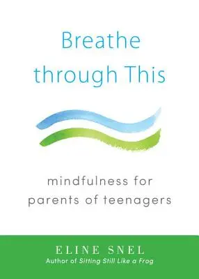 Breathe Through This: Mindfulness para padres de adolescentes - Breathe Through This: Mindfulness for Parents of Teenagers