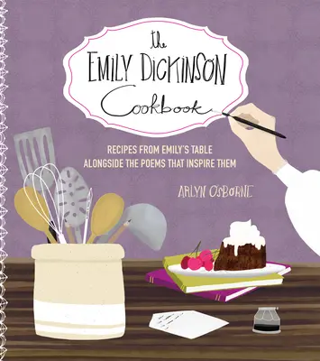 El libro de cocina de Emily Dickinson: Recetas de la mesa de Emily junto a los poemas que las inspiran - The Emily Dickinson Cookbook: Recipes from Emily's Table Alongside the Poems That Inspire Them