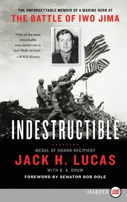Indestructible: Las inolvidables memorias de un héroe de los marines en la batalla de Iwo Jima - Indestructible: The Unforgettable Memoir of a Marine Hero at the Battle of Iwo Jima