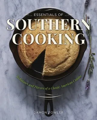 Lo esencial de la cocina sureña: Técnicas y sabores de una cocina clásica americana - Essentials of Southern Cooking: Techniques and Flavors of a Classic American Cuisine