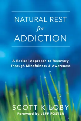 Descanso natural para la adicción: Un enfoque radical de la recuperación a través de la atención plena y la toma de conciencia - Natural Rest for Addiction: A Radical Approach to Recovery Through Mindfulness and Awareness