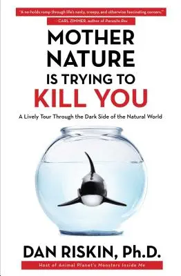 La Madre Naturaleza Intenta Matarte: Un animado recorrido por el lado oscuro del mundo natural - Mother Nature Is Trying to Kill You: A Lively Tour Through the Dark Side of the Natural World