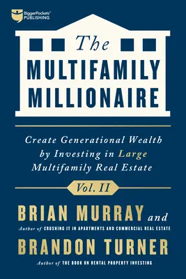 El millonario multifamiliar, Volumen II: Crear riqueza generacional invirtiendo en grandes inmuebles multifamiliares - The Multifamily Millionaire, Volume II: Create Generational Wealth by Investing in Large Multifamily Real Estate