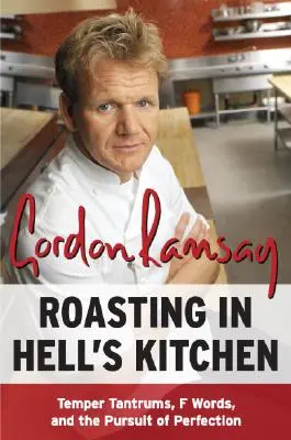 Roasting in Hell's Kitchen: Berrinches, palabras malsonantes y la búsqueda de la perfección - Roasting in Hell's Kitchen: Temper Tantrums, F Words, and the Pursuit of Perfection