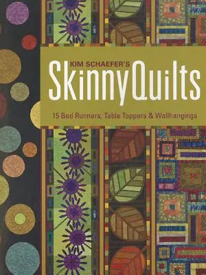 Kim Schaefer's Skinny Quilts: 15 Bed Runners, Table Toppers & Wallhangings [Con Patrón(es)] [Con Patrón(es)] - Kim Schaefer's Skinny Quilts: 15 Bed Runners, Table Toppers & Wallhangings [With Pattern(s)] [With Pattern(s)]