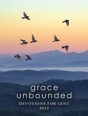 La gracia sin límites: Devociones para la Cuaresma de 2022 - Grace Unbounded: Devotions for Lent 2022