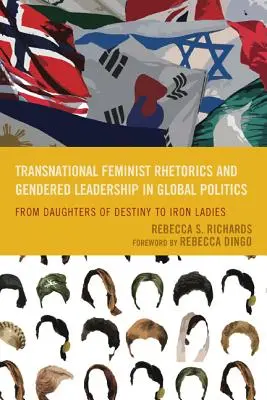 Retóricas feministas transnacionales y liderazgo de género en la política mundial: De las hijas del destino a las damas de hierro - Transnational Feminist Rhetorics and Gendered Leadership in Global Politics: From Daughters of Destiny to Iron Ladies