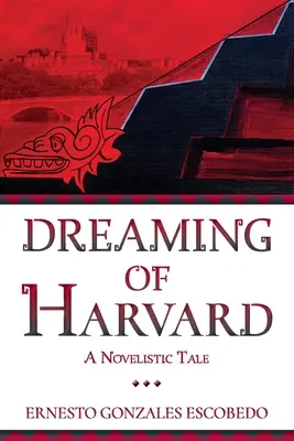 Soñando con Harvard: Un cuento novelístico - Dreaming of Harvard: A Novelistic Tale