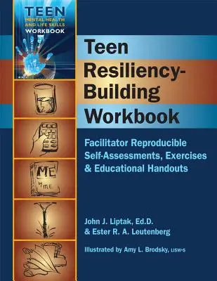 Cuaderno de trabajo para el desarrollo de la resiliencia en adolescentes: Autoevaluaciones reproducibles, ejercicios y folletos educativos - Teen Resiliency-Building Workbook: Reproducible Self-Assessments, Exercises & Educational Handouts