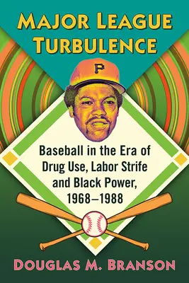 Turbulencias en las Grandes Ligas: El béisbol en la era del consumo de drogas, los conflictos laborales y el poder negro, 1968-1988 - Major League Turbulence: Baseball in the Era of Drug Use, Labor Strife and Black Power, 1968-1988