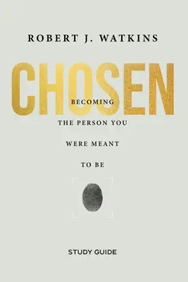 Chosen - Guía de estudio: Cómo llegar a ser la persona que estás destinado a ser - Chosen - Study Guide: Becoming the Person You Were Meant to Be